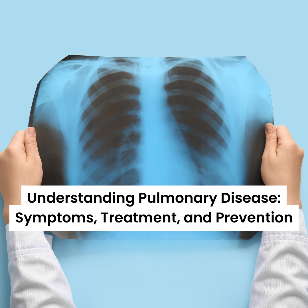 Understanding Pulmonary Disease: Symptoms, Treatment, and Prevention