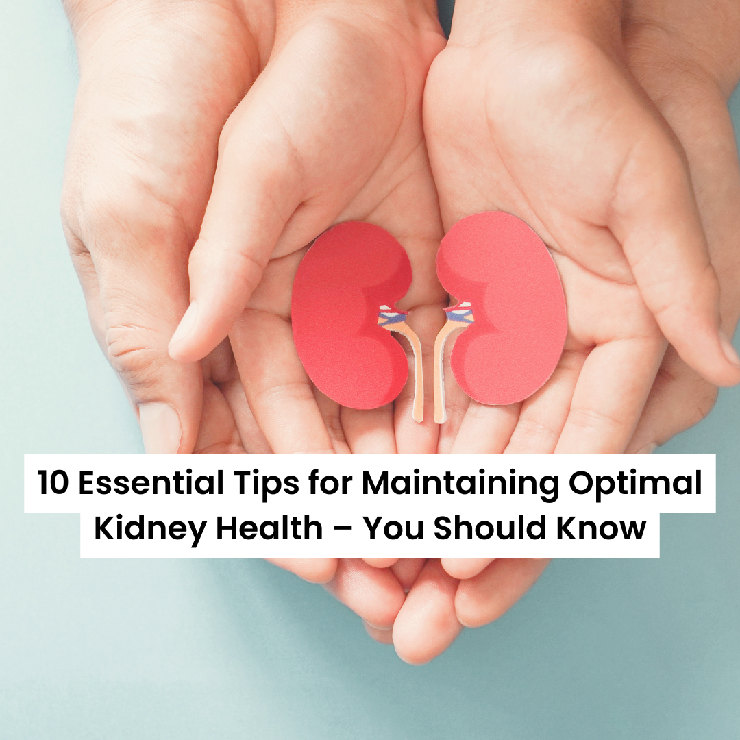 10 Essential Tips for Maintaining Optimal Kidney Health – You Should Know